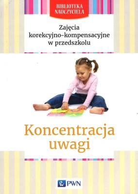 Okładka książki Zajęcia korekcyjno-kompensacyjne w przedszkolu Koncentracja uwagi
