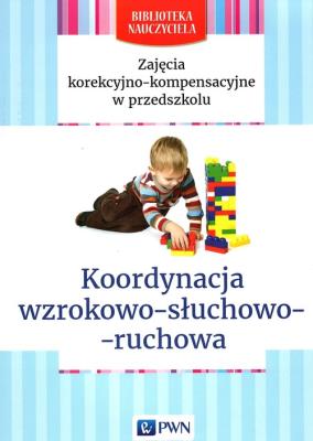 Okładka książki Zajęcia korekcyjno-kompensacyjne w przedszkolu Koordynacja wzrokowo-słuchowo-ruchowa