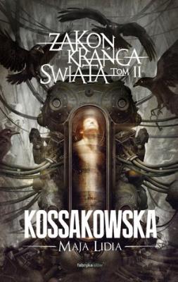 Zakon Krańca Świata. Tom 2. Autor: Kossakowska Maja Lidia. SmakLiter.pl Okładka książki Zakon Krańca Świata. Tom 2