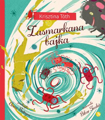 Zasmarkana bajka. Autor: Toth Krisztina. SmakLiter.pl Okładka książki Zasmarkana bajka