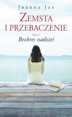 Zemsta i przebaczenie T5 Bezkres nadziei. Autor: Joanna Jax. SmakLiter.pl Okładka książki Zemsta i przebaczenie T5 Bezkres nadziei