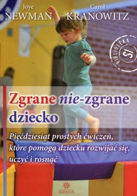 Zgrane nie-zgrane dziecko. Autor: Newman Joye, Carol Stock Kranowitz. SmakLiter.pl Okładka książki Zgrane nie-zgrane dziecko