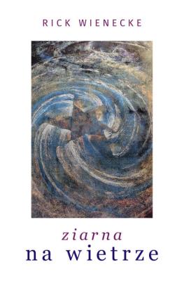 Ziarna na wietrze. Autor: Wienecke Rick. SmakLiter.pl Okładka książki Ziarna na wietrze
