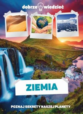 Ziemia. Poznaj sekrety naszej planety. Autor: Opracowanie zbiorowe. SmakLiter.pl Okładka książki Ziemia. Poznaj sekrety naszej planety