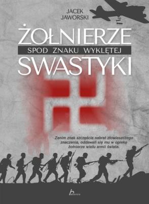Żołnierze spod znaku wyklętej swastyki. Autor: Jaworski Jacek. SmakLiter.pl Okładka książki Żołnierze spod znaku wyklętej swastyki