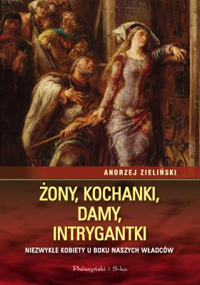 Żony,kochanki,damy,intrygantki.. Autor: adwokat Andrzej Zieliński. SmakLiter.pl Okładka książki Żony,kochanki,damy,intrygantki.