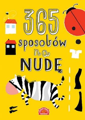 365 sposobów na nudę. Zabawy i zadania wspierające rozwój dziecka. Autor: Dawczak Beata, Spychał Izabela, Święcicka Justyna, Miedzińska Ewa. SmakLiter.pl Okładka książki 365 sposobów na nudę. Zabawy i zadania wspierające rozwój dziecka