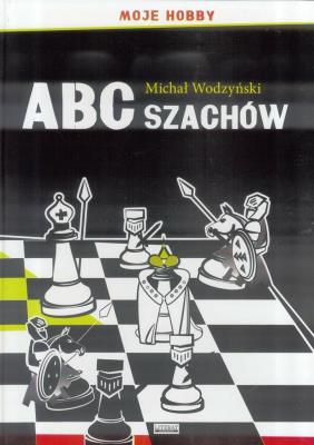 ABC szachów. Moje hobby TW LITERAT. Autor: Michał Wodzyński. SmakLiter.pl Okładka książki ABC szachów. Moje hobby TW LITERAT