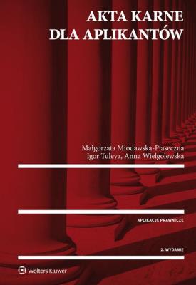 Akta karne dla aplikantów. Autor: Wielgolewska Anna, Młodawska-Piaseczna Małgorzata, Tuleya Igor. SmakLiter.pl Okładka książki Akta karne dla aplikantów