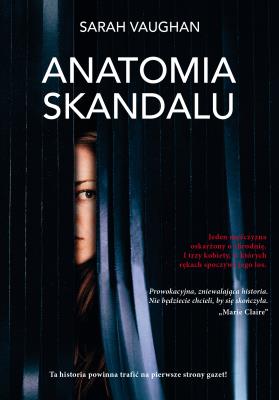 Anatomia skandalu. Autor: Sarah Vaughan. SmakLiter.pl Okładka książki Anatomia skandalu