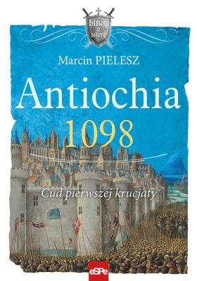 Antiochia 1098. Autor: Pielesz Marcin. SmakLiter.pl Okładka książki Antiochia 1098