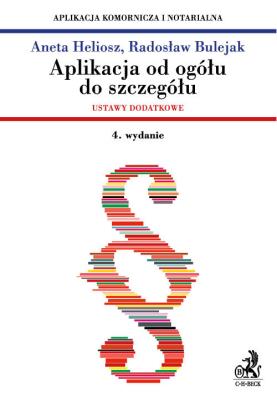 Aplikacja od ogółu do szczegółu Ustawy dodatkowe Aplikacja komornicza i notarialna. Autor: Heliosz Aneta, Bulejak Radosław. SmakLiter.pl Okładka książki Aplikacja od ogółu do szczegółu Ustawy dodatkowe Aplikacja komornicza i notarialna