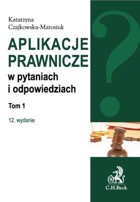 Aplikacje prawnicze w pytaniach i odpowiedziach Tom 1. Autor: Czajkowska-Matosiuk Katarzyna. SmakLiter.pl Okładka książki Aplikacje prawnicze w pytaniach i odpowiedziach Tom 1