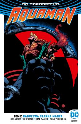 Aquaman.T.2 Nadpływa Czarna Manta. Autor: Abnett Dan, Scot Eaton, Walker Brad, Briones Philippe. SmakLiter.pl Okładka książki Aquaman.T.2 Nadpływa Czarna Manta