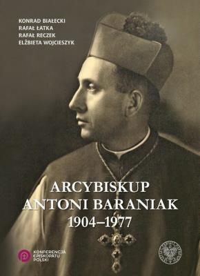 Okładka książki Arcybiskup Antoni Baraniak 1904-1977