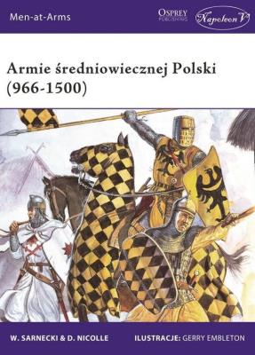 Armie średniowiecznej Polski (966-1500). Autor: Sarnecki Witold, Nicolle David. SmakLiter.pl Okładka książki Armie średniowiecznej Polski (966-1500)