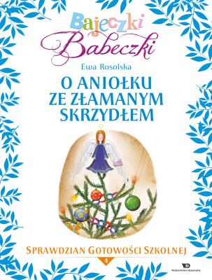 Bajeczki Babeczki. O aniołku ze złamanym... cz.4. Autor: Rosolska Ewa. SmakLiter.pl Okładka książki Bajeczki Babeczki. O aniołku ze złamanym... cz.4