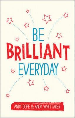 Be Brilliant Every Day. Autor: Cope Andy, Whittaker Andy. SmakLiter.pl Okładka książki Be Brilliant Every Day