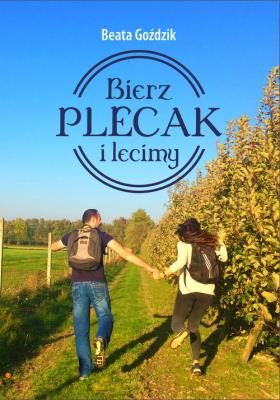 Bierz plecak i lecimy. Autor: Beata Goździk. SmakLiter.pl Okładka książki Bierz plecak i lecimy