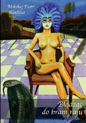 Błądząc do bram raju. Autor: Mikołaj Piotr Alochna. SmakLiter.pl Okładka książki Błądząc do bram raju