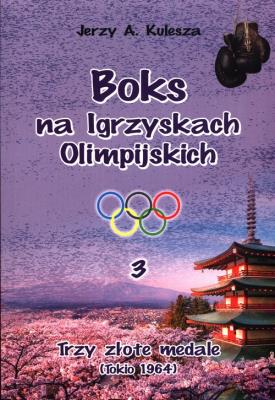 Boks na igrzyskach olimpijskich 3. Autor: Kulesza Jerzy A.. SmakLiter.pl Okładka książki Boks na igrzyskach olimpijskich 3