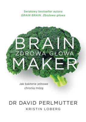Brain Maker. Zdrowa głowa. Autor: David Perlmutter. SmakLiter.pl Okładka książki Brain Maker. Zdrowa głowa