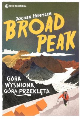 Broad Peak Góra wyśniona, góra przeklęta. Autor: Hemmleb Jochen. SmakLiter.pl Okładka książki Broad Peak Góra wyśniona, góra przeklęta