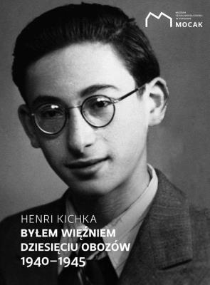 Byłem więźniem dziesięciu obozów 1940-1945 / MOCAK. Autor: Kichka Henri. SmakLiter.pl Okładka książki Byłem więźniem dziesięciu obozów 1940-1945 / MOCAK