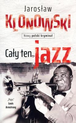 Cały ten jazz. Autor: Klonowski Jarosław. SmakLiter.pl Okładka książki Cały ten jazz