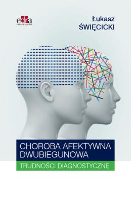 Choroba afektywna dwubiegunowa Trudności diagnostyczne. Autor: Święcicki Łukasz. SmakLiter.pl Okładka książki Choroba afektywna dwubiegunowa Trudności diagnostyczne