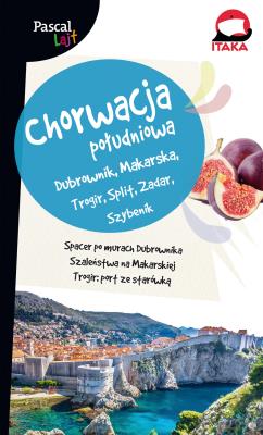 Chorwacja Południowa.Dubrownik, Makarska, Trogir, Split, Zadar, Szybenik.Pascal Lajt. Autor: Aleksandra Zagórska-Chabros. SmakLiter.pl Okładka książki Chorwacja Południowa.Dubrownik, Makarska, Trogir, Split, Zadar, Szybenik.Pascal Lajt