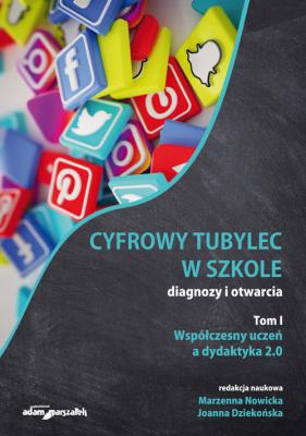 Okładka książki Cyfrowy tubylec w szkole-diagnozy i otwarcia Tom 1 Współczesny uczeń a dydaktyka 2.0