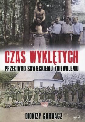 Czas Wyklętych. Autor: Garbacz Dionizy. SmakLiter.pl Okładka książki Czas Wyklętych