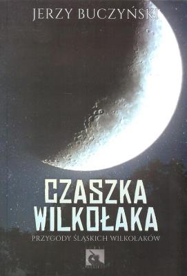 Czaszka wilkołaka / Silesia Progress. Autor: Buczyński Jerzy. SmakLiter.pl Okładka książki Czaszka wilkołaka / Silesia Progress