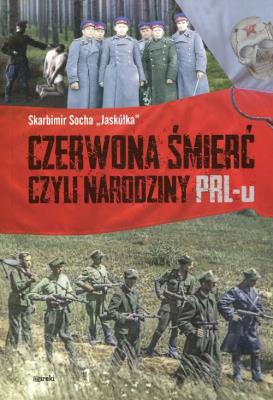 Czerwona śmierć czyli narodziny PRL-u. Autor: Socha Skarbimir Jaskółka. SmakLiter.pl Okładka książki Czerwona śmierć czyli narodziny PRL-u