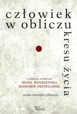 Człowiek w obliczu kresu życia. Autor: Przybyliński Sławomir, Beata Antoszewska. SmakLiter.pl Okładka książki Człowiek w obliczu kresu życia
