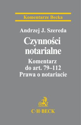 Czynności notarialne. Komentarz do art. 79-112 Prawa o notariacie. Autor: Szereda Andrzej Jan. SmakLiter.pl Okładka książki Czynności notarialne. Komentarz do art. 79-112 Prawa o notariacie