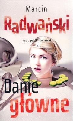 Danie Główne. Autor: Radwański Marcin. SmakLiter.pl Okładka książki Danie Główne