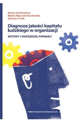 Diagnoza jakości kapitału ludzkiego w organizacji. Autor: Juchnowicz Marta, Mazurek-Kucharska Beata. SmakLiter.pl Okładka książki Diagnoza jakości kapitału ludzkiego w organizacji