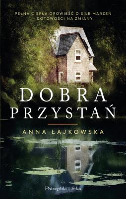 Dobra Przystań. Autor: Łajkowska Anna. SmakLiter.pl Okładka książki Dobra Przystań