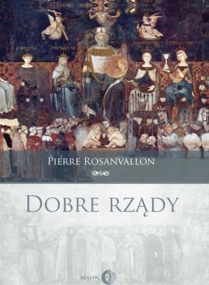 Dobre rządy. Autor: Rosanvallon Pierre. SmakLiter.pl Okładka książki Dobre rządy