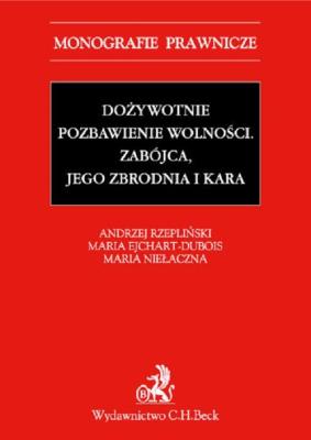 Dożywotnie pozbawienie wolności. Zabójca, jego zbrodnia i kara. Autor: Ejchart-Dubois Maria, Maria Niełaczna (red. nauk.), Andrzej Rzepliński (red. nauk.). SmakLiter.pl Okładka książki Dożywotnie pozbawienie wolności. Zabójca, jego zbrodnia i kara