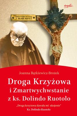 Droga krzyżowa i Zmartwychwstanie z ks. Dolindo Ruotolo. Autor: Joanna Bątkiewicz-Brożek. SmakLiter.pl Okładka książki Droga krzyżowa i Zmartwychwstanie z ks. Dolindo Ruotolo