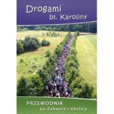 Drogami bł. Karoliny.. Autor: Praca zbiorowa. SmakLiter.pl Okładka książki Drogami bł. Karoliny.