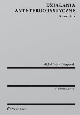 Działania antyterrorystyczne Komentarz. Autor: Gabriel-Węglowski Michał. SmakLiter.pl Okładka książki Działania antyterrorystyczne Komentarz