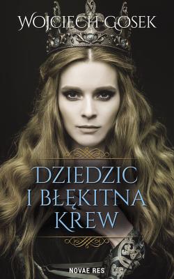 Dziedzic i błękitna krew. Autor: Gosek Wojciech. SmakLiter.pl Okładka książki Dziedzic i błękitna krew