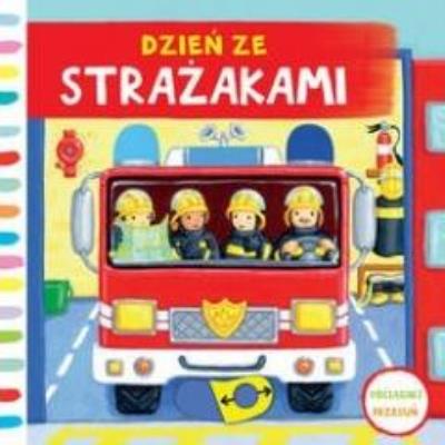 Okładka książki Dzień ze strażakami. Pociągnij-przesuń