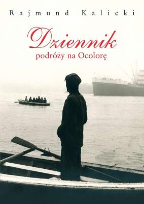 Dziennik podróży na Ocolorę. Autor: Kalicki Rajmund. SmakLiter.pl Okładka książki Dziennik podróży na Ocolorę