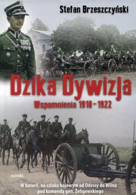 Dzika dywizja Wspomnienia 1918-1922. Autor: Brzeszczyński Stefan. SmakLiter.pl Okładka książki Dzika dywizja Wspomnienia 1918-1922