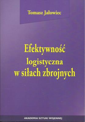 Efektywność logistyczna w siłach zbrojnych. Autor: Tomasz Jałowiec. SmakLiter.pl Okładka książki Efektywność logistyczna w siłach zbrojnych